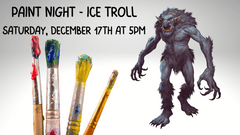 Ice Troll Paint Night - December 17th at 5PM